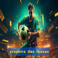 cruzeiro das loucas onde assistir